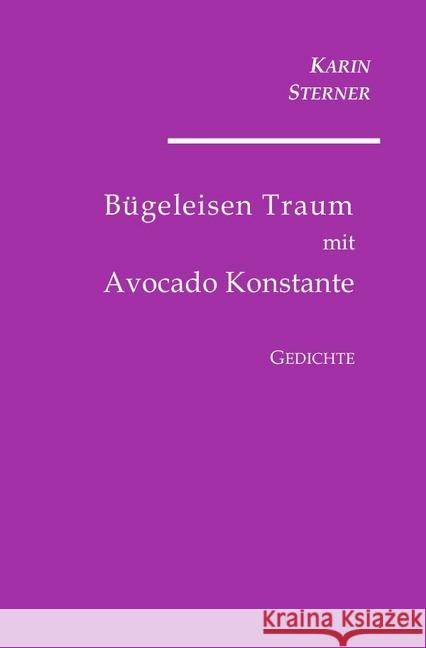 Bügeleisen Traum mit Avocado Konstante. Gedichte Sterner, Karin 9783746701981