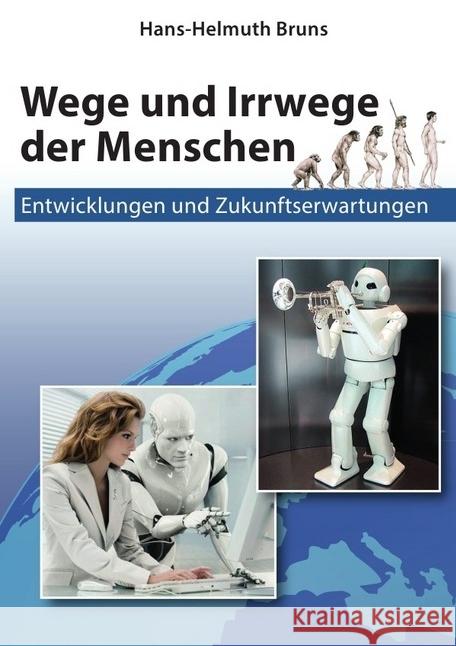 Wege und Irrwege der Menschen : Entwicklungen und Zukunftserwartungen Bruns, Hans-Helmuth 9783746703381