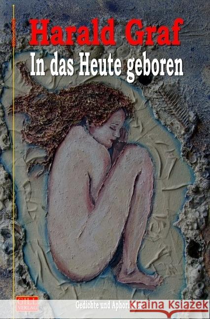 In das Heute geboren : Gedichte und Aphorismen Graf, Harald 9783746705101