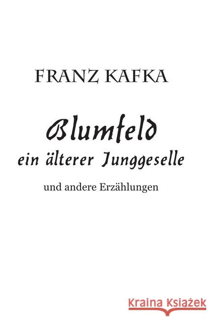 Blumfeld ein älterer Junggeselle : Und andere Erzählungen Kafka, Franz 9783746705538 epubli