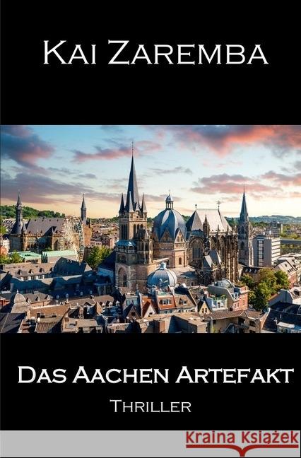 Das Aachen Artefakt Zaremba, Kai 9783746705583 epubli