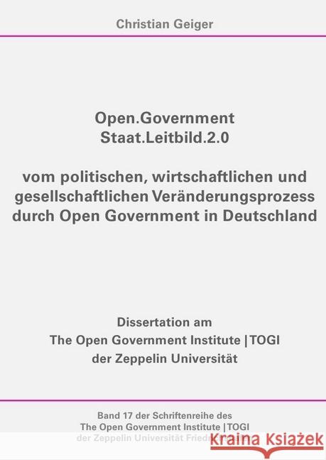 Open.Government - Staat.Leitbild.2.0 : vom politischen, wirtschaftlichen und gesellschaftlichen Veränderungsprozess durch Open Government in Deutschland Geiger, Christian 9783746705781