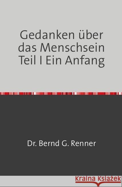 Gedanken über das Menschsein Teil I Ein Anfang Renner, Christine 9783746706061