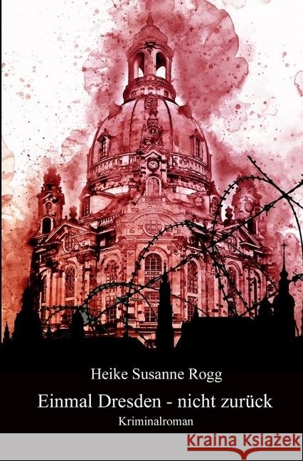 Einmal Dresden - nicht zurück Rogg, Heike Susanne 9783746706283