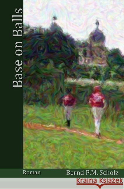 Base on Balls : Über die Leidenschaft am Baseball und die Anfänge einer Baseballmannschaft Scholz, Bernd P.M. 9783746707136