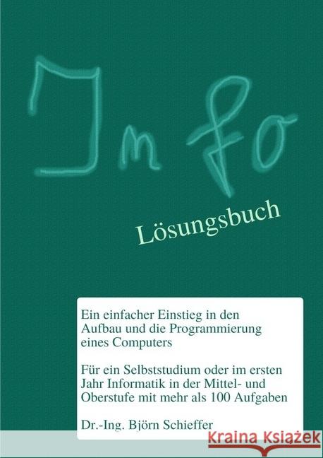 Info - Ein einfacher Einstieg in den Aufbau und die Programmierung eines Computers (mit Lösungen) : Lösungen zum Aufgabenbuch Schieffer, Björn 9783746707389