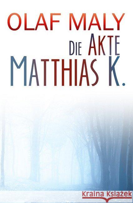 Die Akte Matthias K. Maly, Olaf 9783746707570