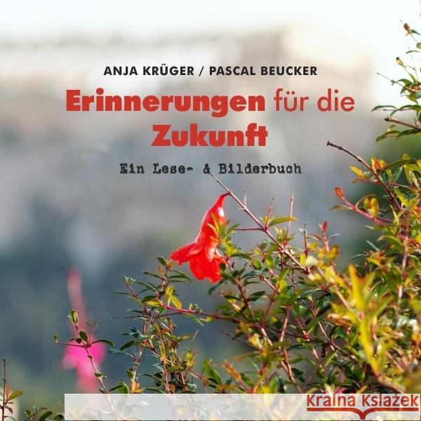 Erinnerungen für die Zukunft : Texte und Fotos aus mehr als drei Jahrzehnten Beucker, Pascal; Krüger, Anja 9783746708140