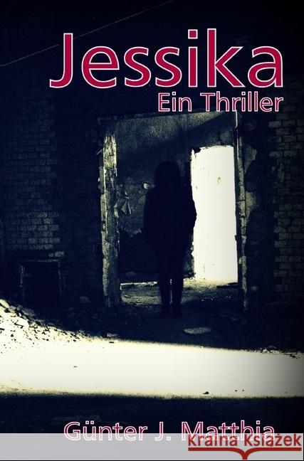 Jessika : Ein Thriller Matthia, Günter J. 9783746710303