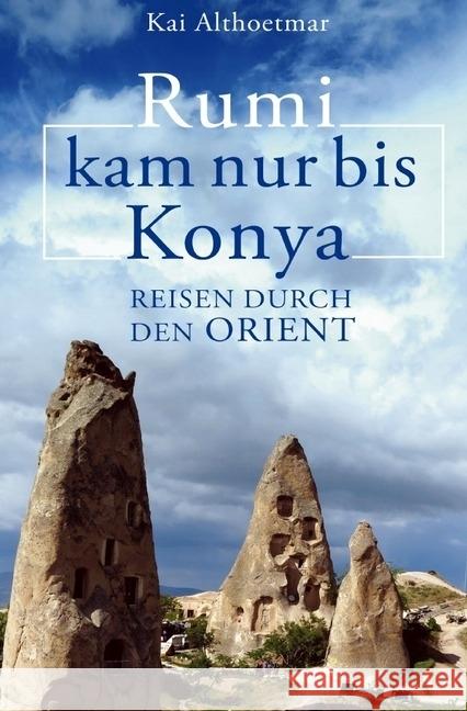 Rumi kam nur bis Konya. Reisen durch den Orient Althoetmar, Kai 9783746710310 epubli