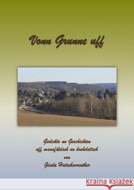 Vonn Grunne uff : Gedichte un Geschichten uff mansfäldsch un hochdeitsch Hutschenreuther, Gisela 9783746711041 epubli