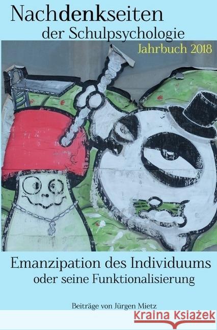 Emanzipation des Individuums oder seine Funktionalisierung : Was machen und wollen Psychologie und Beratung? Mietz, Jürgen 9783746711065