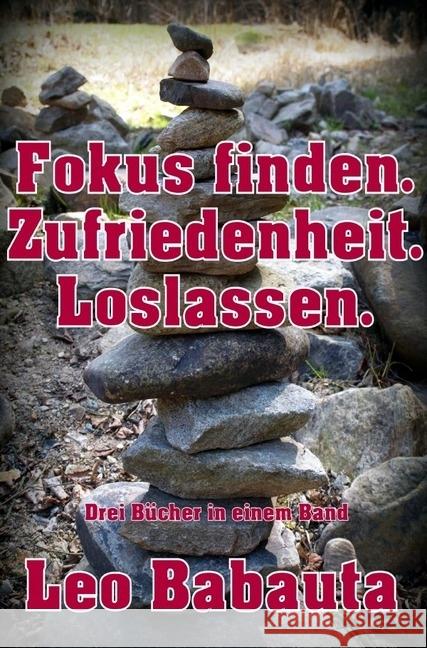 Fokus finden. Zufriedenheit. Loslassen. : Drei Bücher in einem Band! Babauta, Leo 9783746711317 epubli