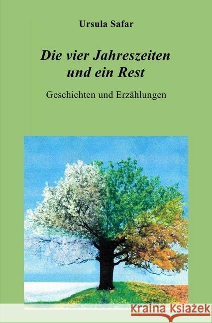 Die vier Jahreszeiten und ein Rest : Geschichten und Erzählungen Safar, Ursula 9783746711515