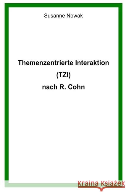 Themenzentrierte Interaktion (TZI) nach R. Cohn Nowak, Susanne 9783746711966 epubli