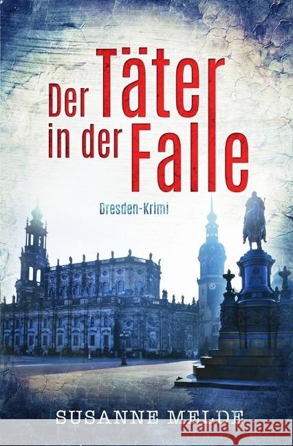 Der Täter in der Falle: Ein Dresden-Krimi Melde, Susanne 9783746712512 epubli