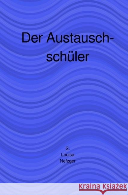 Der Austauschschüler Nefzger, S. Louisa 9783746713489