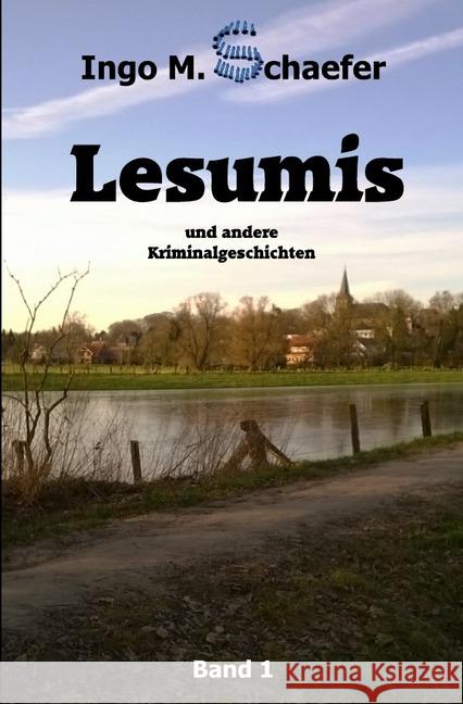 Lesumis und andere Kriminalgeschichten : Erzählband 1 Schaefer, Ingo M. 9783746714561