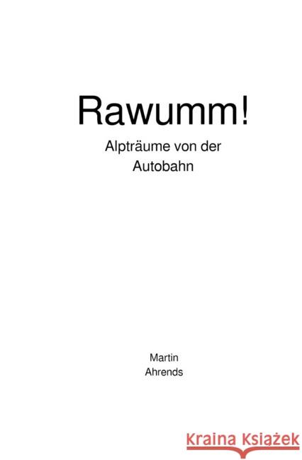 Rawumm! : Alpträume von der Autobahn Ahrends, Martin 9783746716183 epubli