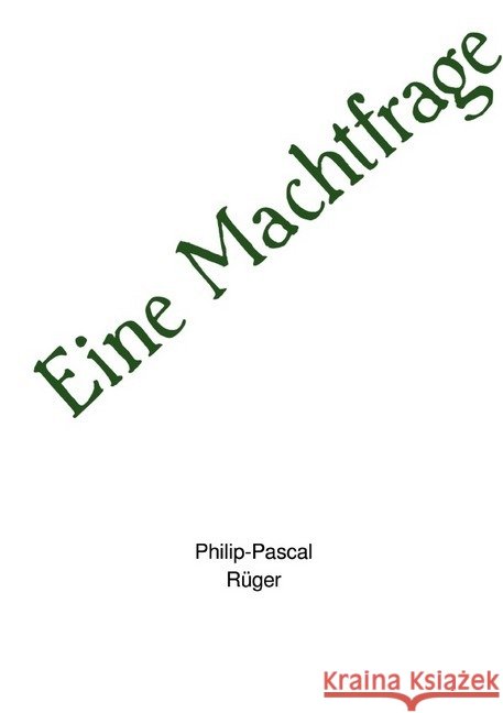 Eine Machtfrage Rüger, Philip-Pascal 9783746716596