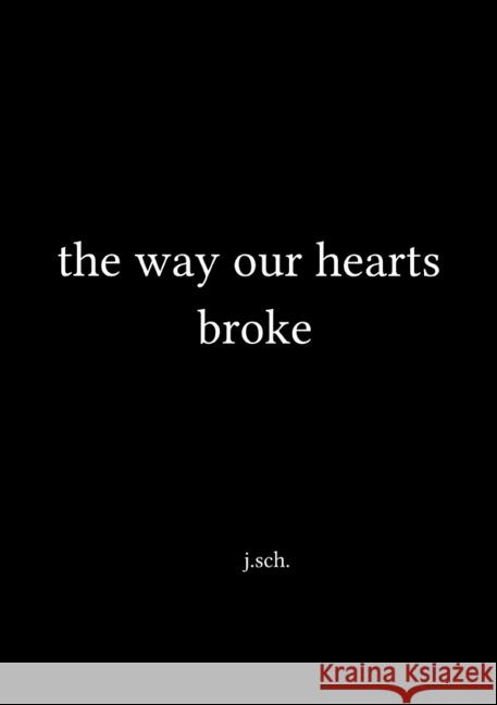 the way our hearts broke sch., j. 9783746717302 epubli