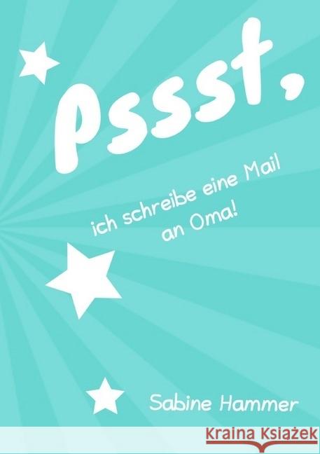 Pssst, ich schreibe eine Mail an Oma! Hammer, Sabine 9783746717630