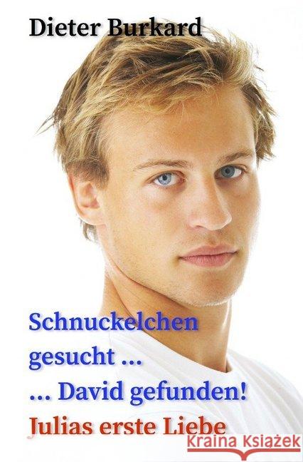 Schnuckelchen gesucht ... David gefunden! : Julias erste Liebe Burkard, Dieter 9783746718330