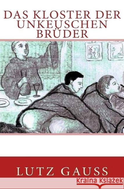 Das Kloster der unkeuschen Brüder : Eine homoerotische Erzählung Gauss, Lutz 9783746718385