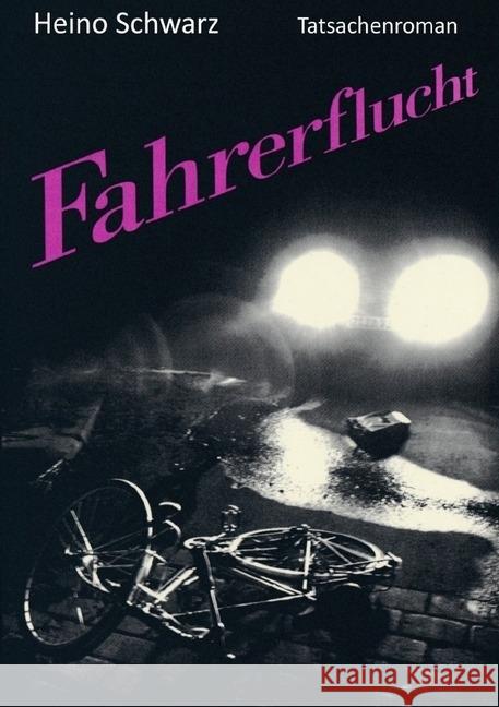 Fahrerflucht : Tatsachenroman Schwarz, Heino 9783746719474 epubli