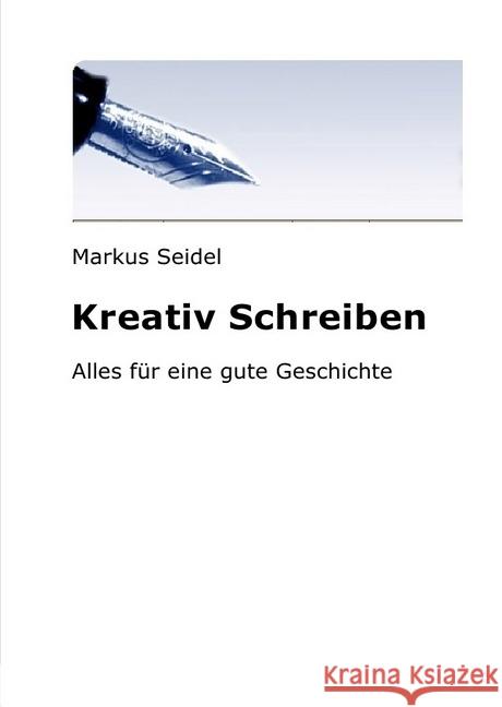 Kreativ schreiben : Alles für eine gute Geschichte Seidel, Markus 9783746719559 epubli