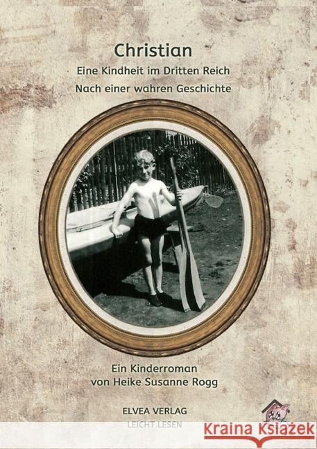 Christian - Eine Kindheit im Dritten Reich : Nach einer wahren Geschichte Rogg, Heike Susanne 9783746720975