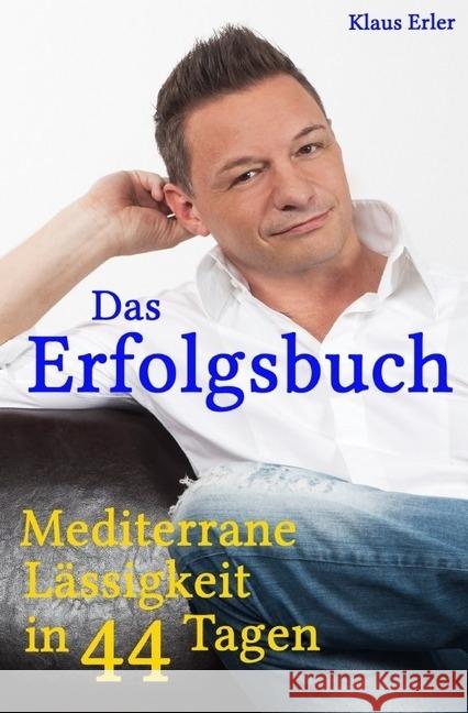 Das Erfolgsbuch! : Mediterrane Lässigkeit in 44 Tagen Erler, Klaus 9783746721354