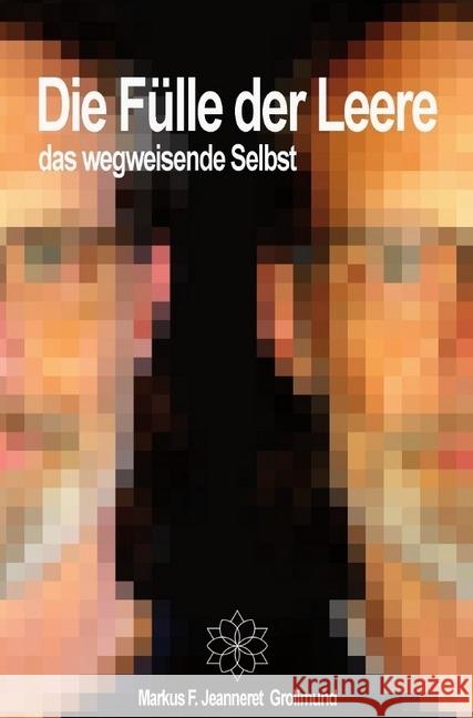 Die Fülle der Leere : das wegweisende Selbst Jeanneret Grolimund, Markus F. 9783746723952