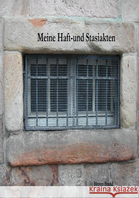 Meine Haft-und Stasiakten Brand, Jürgen 9783746724348