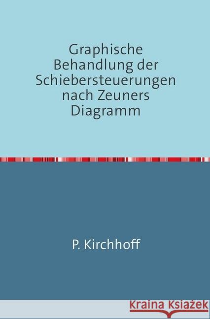 Graphische Behandlung der Schiebersteuerungen nach Zeuners Diagramm : Nachdruck 2018 Taschenbuch Kirchhoff, P. 9783746724881 epubli