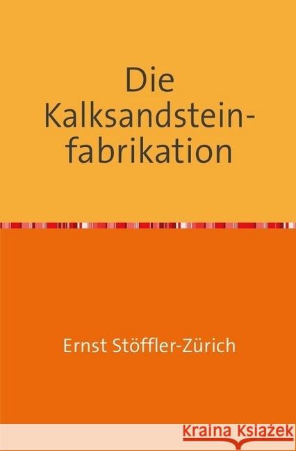 Die Kalksandsteinfabrikation : Nachdruck 2018 Taschenbuch Stöffler-Zürich, Ernst 9783746724973