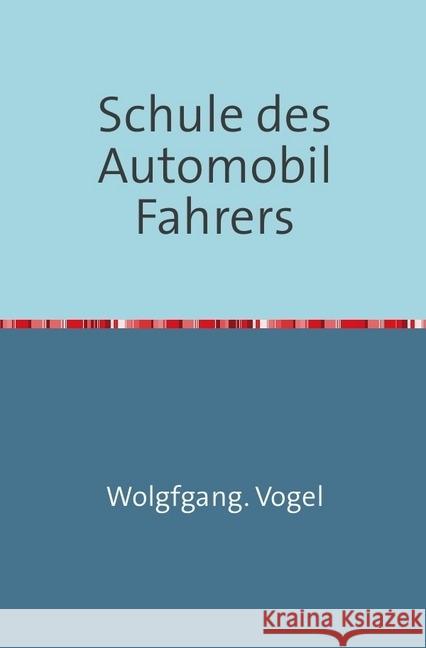 Schule des Automobil-Fahrers : Nachdruck 2018 Taschenbuch Vogel, Wolfgang 9783746725024 epubli
