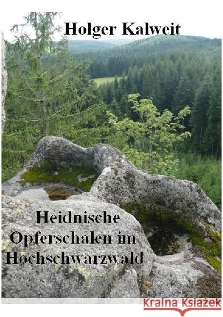 Heidnische Opferschalen im Hochschwarzwald Kalweit, Holger 9783746725420 epubli