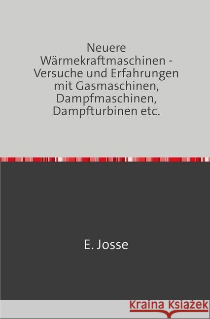 Neuere Wärmekraftmaschinen : Versuche Und Erfahrungen Mit Gasmaschinen, Dampfmaschinen, Dampfturbinen etc. Nachdruck 2018 Taschenbuch Josse, E. 9783746725536