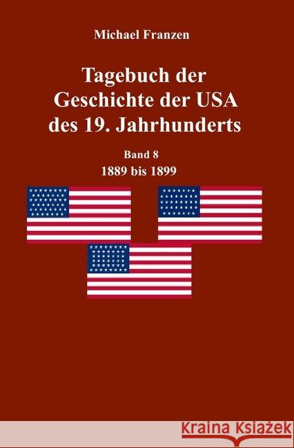 Tagebuch der Geschichte der USA des 19. Jahrhunderts, Band 8 1889-1899 Franzen, Michael 9783746726182