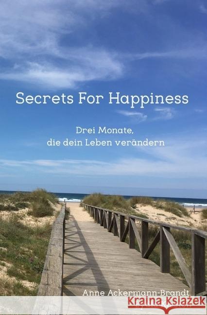 Secrets For Happiness : Drei Monate, die dein Leben verändern Ackermann-Brandt, Anne; Kirsten, Lydia 9783746726663