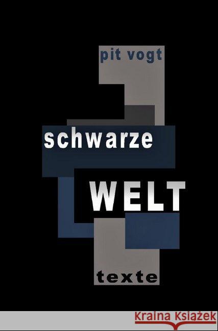 Schwarze Welt : Texte aus dem Leben Vogt, Pit 9783746727585 epubli