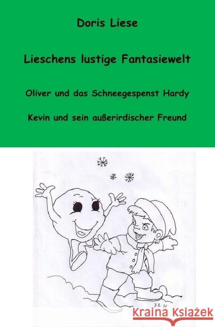 Lieschens lustige Fantasiewelt : Oliver und das Schneegespenst / Hardy Kevin und sein außerirdischer Freund Liese, Doris 9783746728193