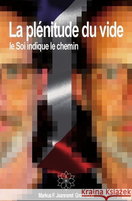 La plénitude du vide : le Soi indique le chemin Jeanneret Grolimund, Markus F. 9783746728902