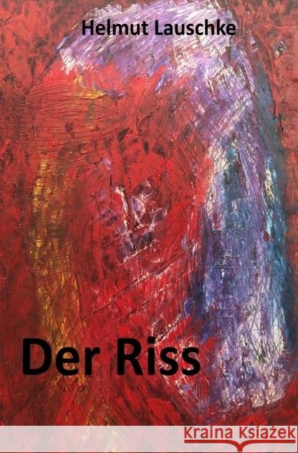 Der Riss : Und es reißt immer weiter Lauschke, Helmut 9783746729169 epubli