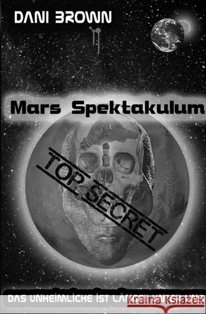 Mars Spektakulum : Das Unheimliche ist längst unter uns Brown, Dani 9783746729381