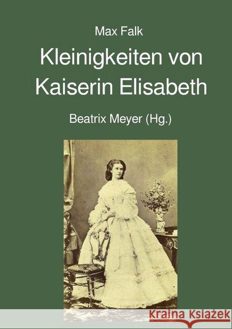 Kleinigkeiten von Kaiserin Elisabeth Falk, Max 9783746729695 epubli