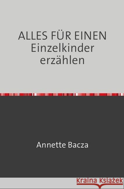 ALLES FÜR EINEN Einzelkinder erzählen Bacza, Annette 9783746729725