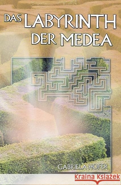 Das Labyrinth der Medea Hofer, Gabriela 9783746731568