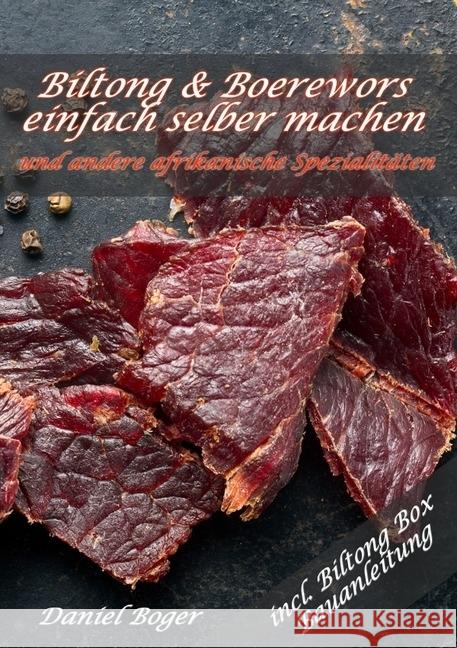 Biltong und Boerewors einfach selber machen: und andere afrikanische Spezialitäten Boger, Daniel 9783746731803